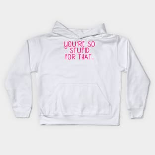 You're So Stupid for that James Charles Pink Quote Kids Hoodie